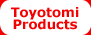 Toyotomi Products